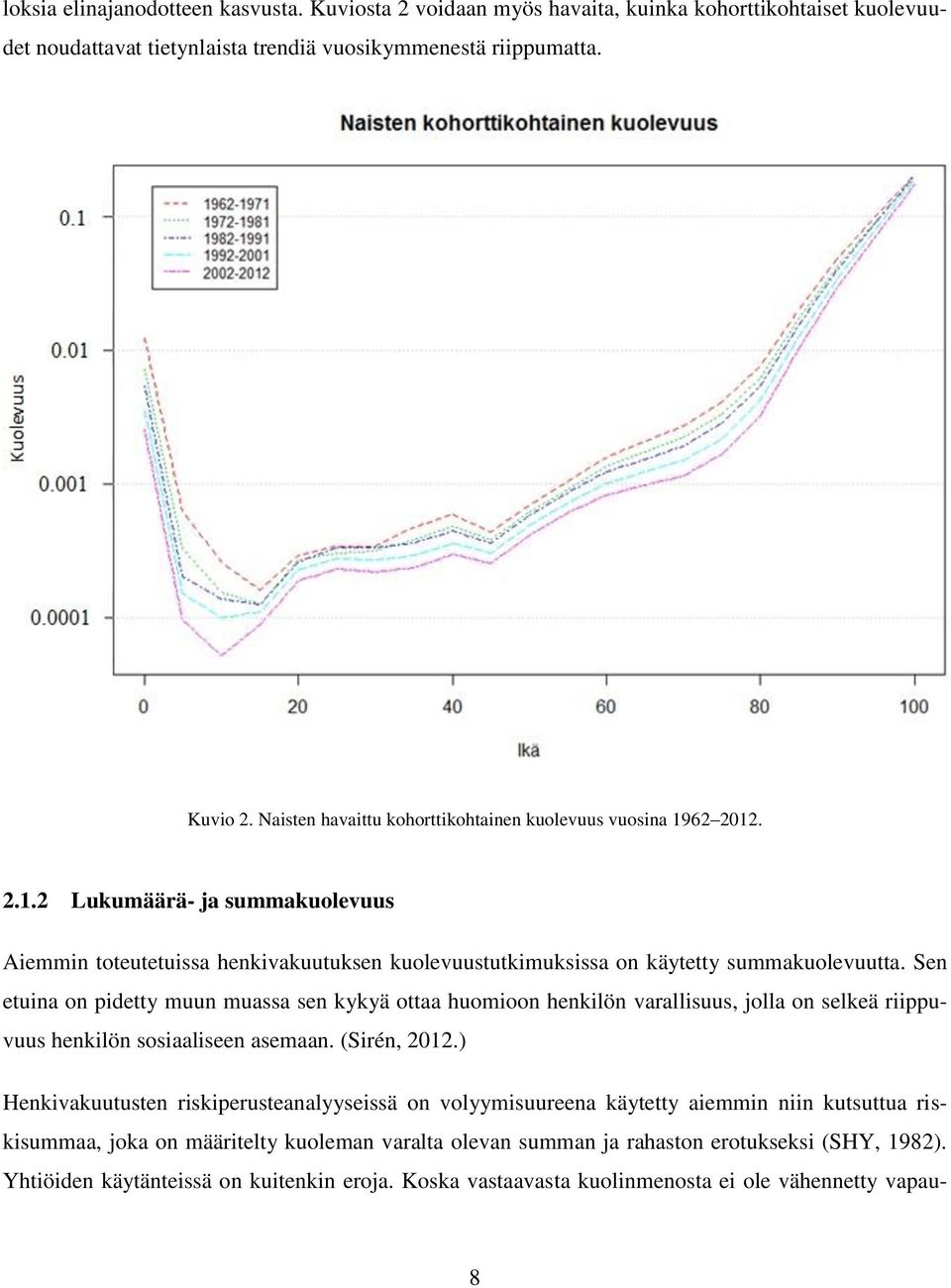 Sen etuina on pidetty muun muassa sen kykyä ottaa huomioon henkilön varallisuus, jolla on selkeä riippuvuus henkilön sosiaaliseen asemaan. (Sirén, 2012.