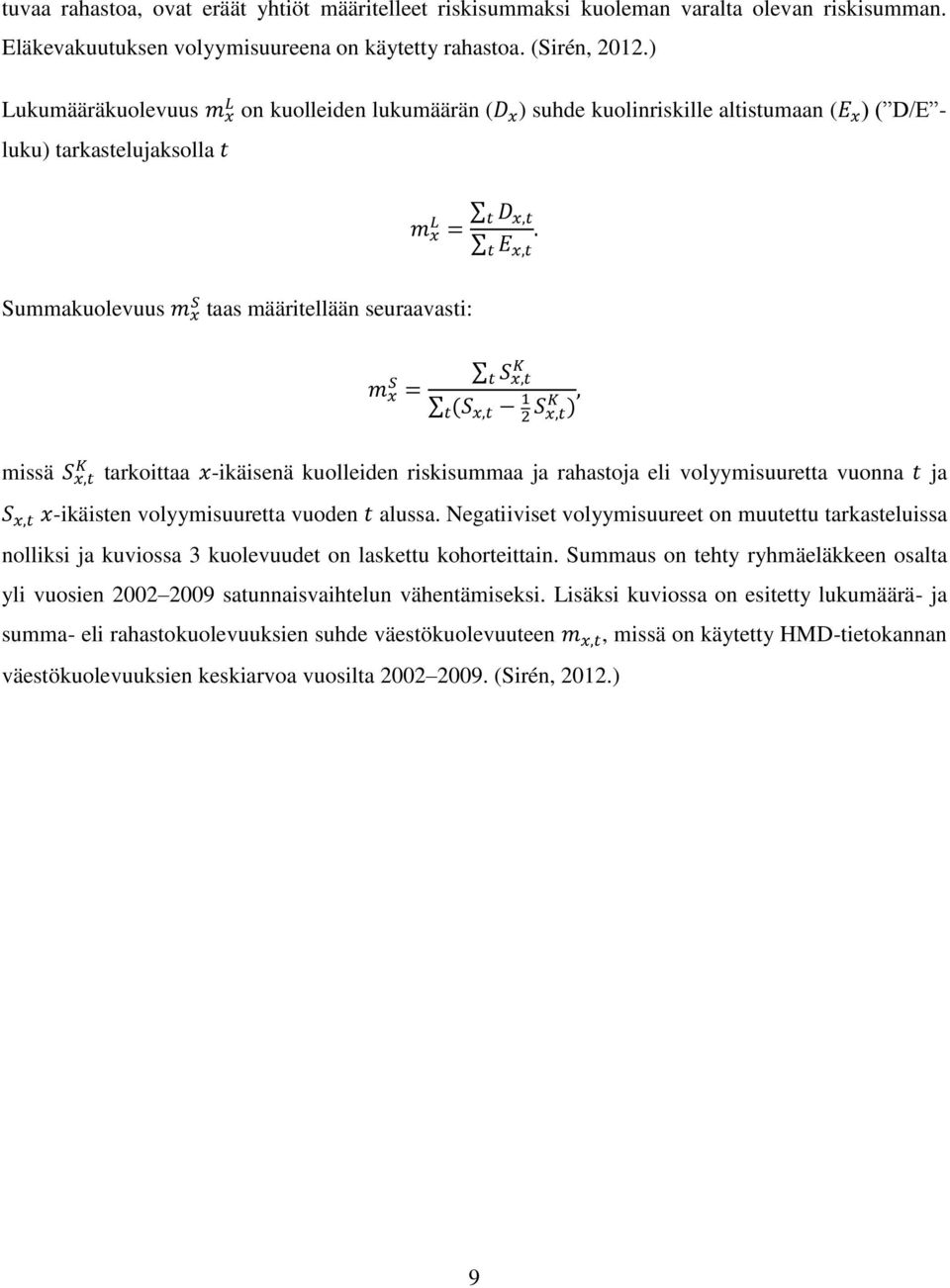 = t D x,t. t E x,t K t S x,t t(s x,t 1 S 2 x,t K missä S x,t tarkoittaa x-ikäisenä kuolleiden riskisummaa ja rahastoja eli volyymisuuretta vuonna t ja S x,t x-ikäisten volyymisuuretta vuoden t alussa.