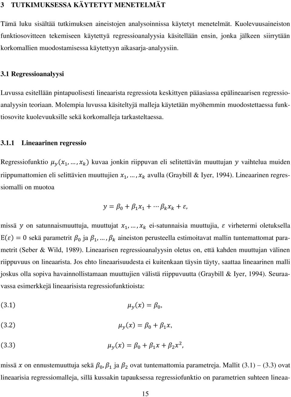 1 Regressioanalyysi Luvussa esitellään pintapuolisesti lineaarista regressiota keskittyen pääasiassa epälineaarisen regressioanalyysin teoriaan.