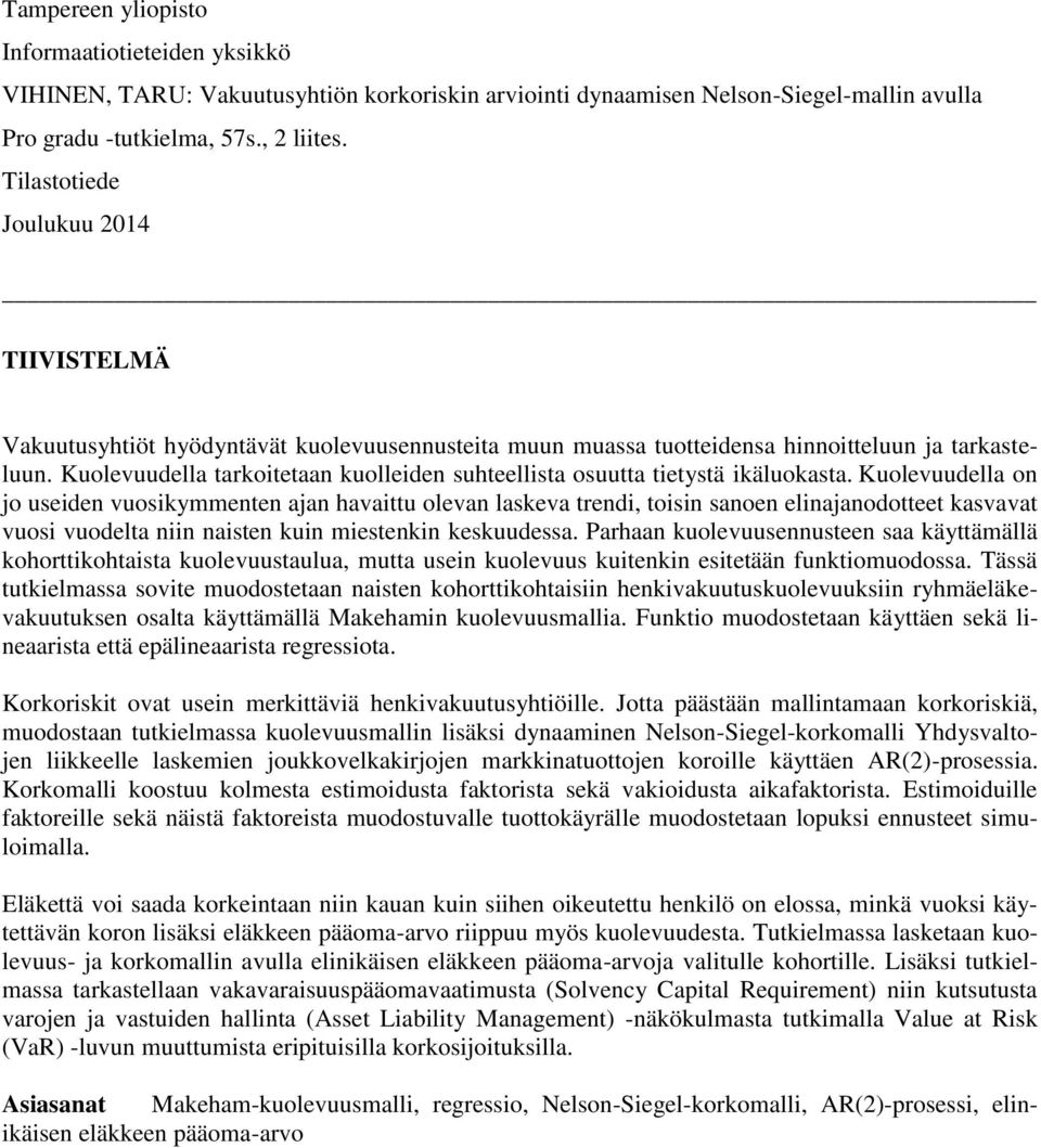 Kuolevuudella tarkoitetaan kuolleiden suhteellista osuutta tietystä ikäluokasta.