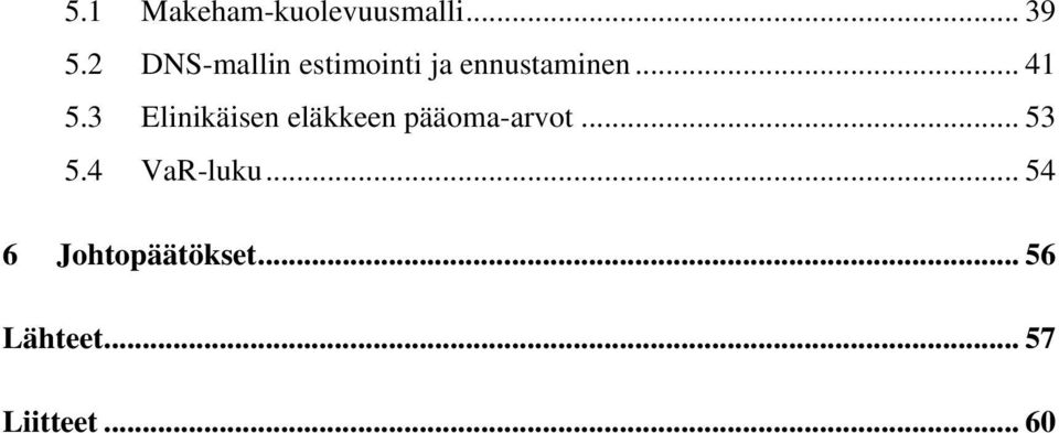 3 Elinikäisen eläkkeen pääoma-arvot... 53 5.