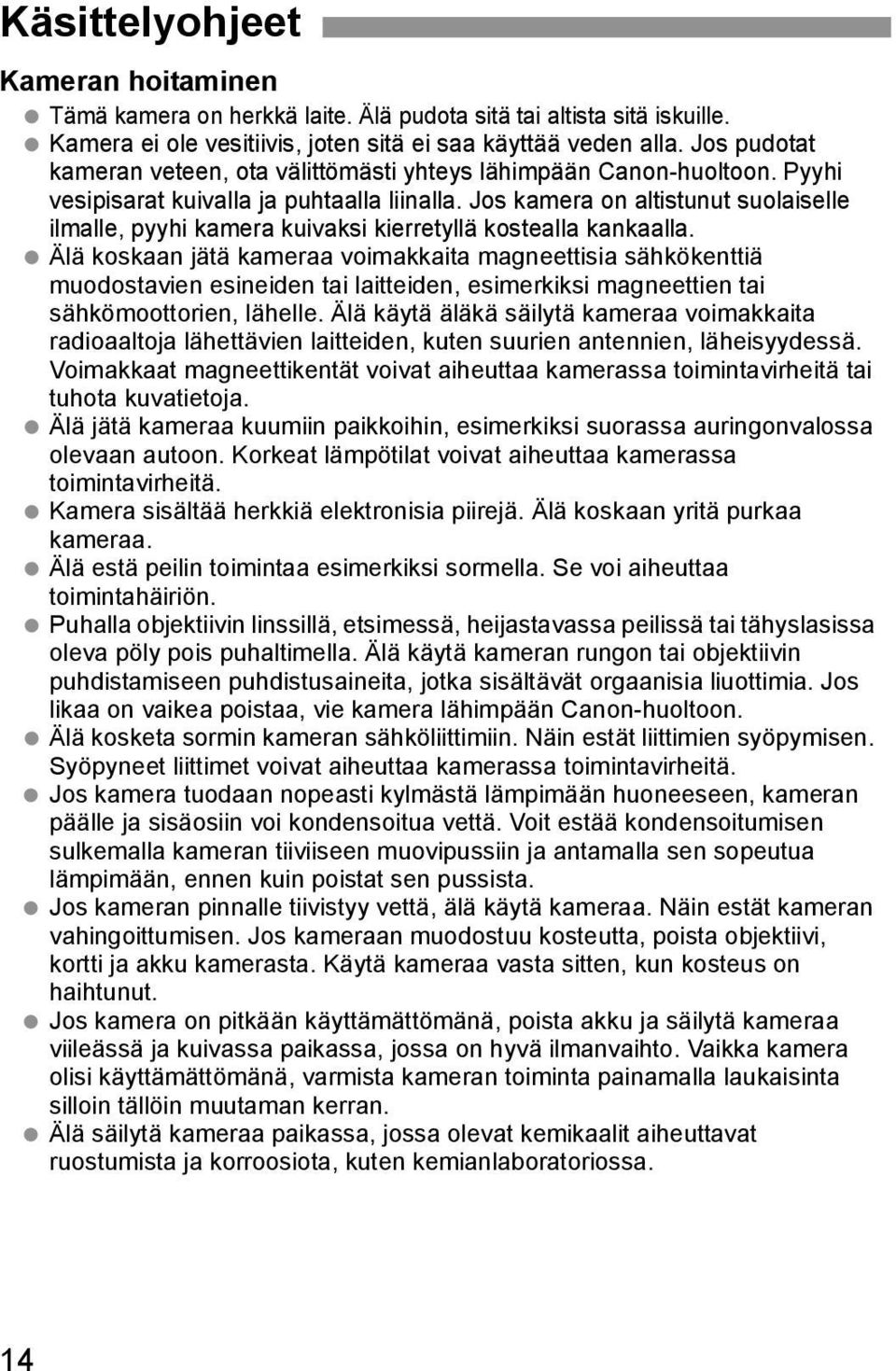 Jos kamera on altistunut suolaiselle ilmalle, pyyhi kamera kuivaksi kierretyllä kostealla kankaalla.