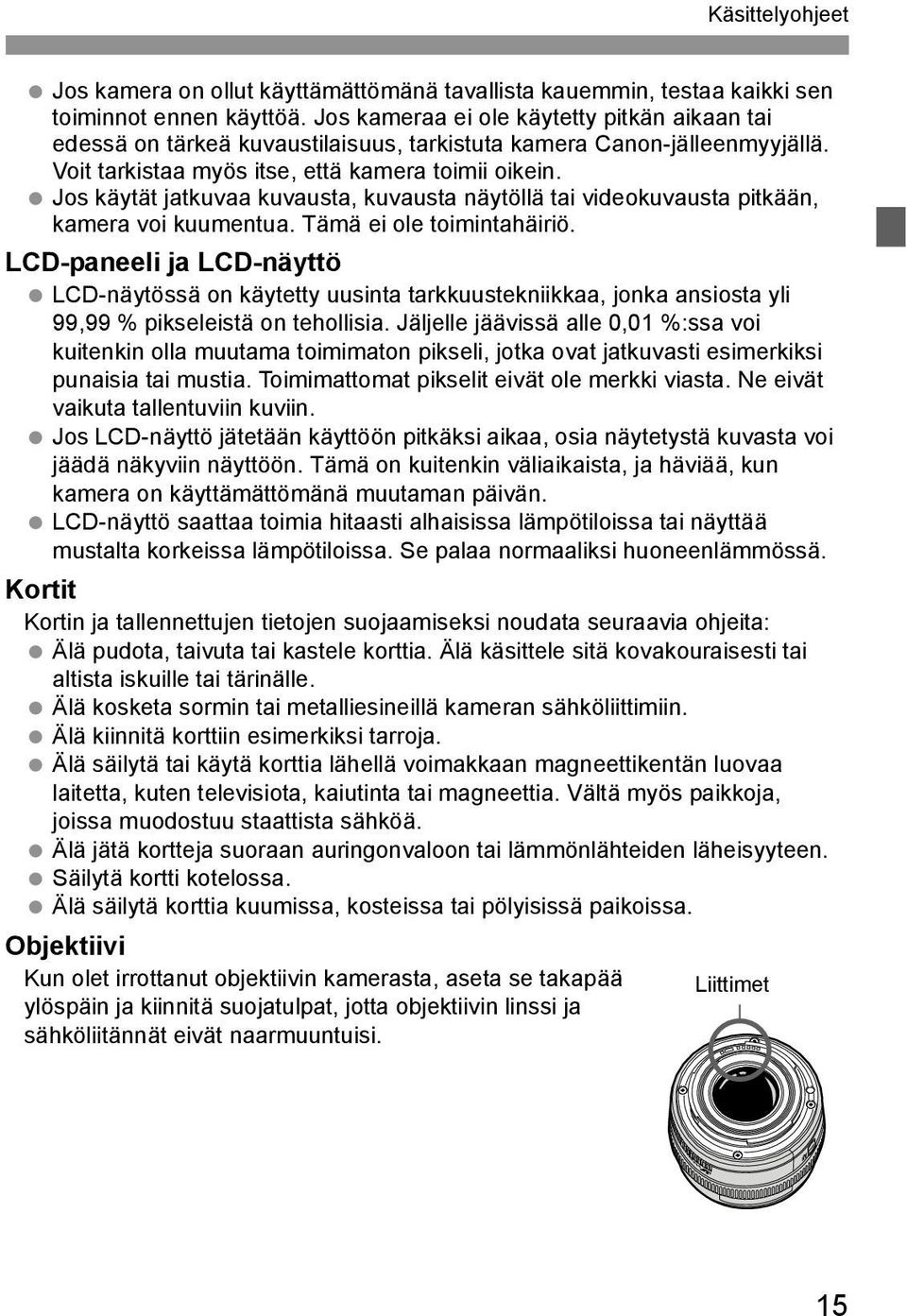 Jos käytät jatkuvaa kuvausta, kuvausta näytöllä tai videokuvausta pitkään, kamera voi kuumentua. Tämä ei ole toimintahäiriö.