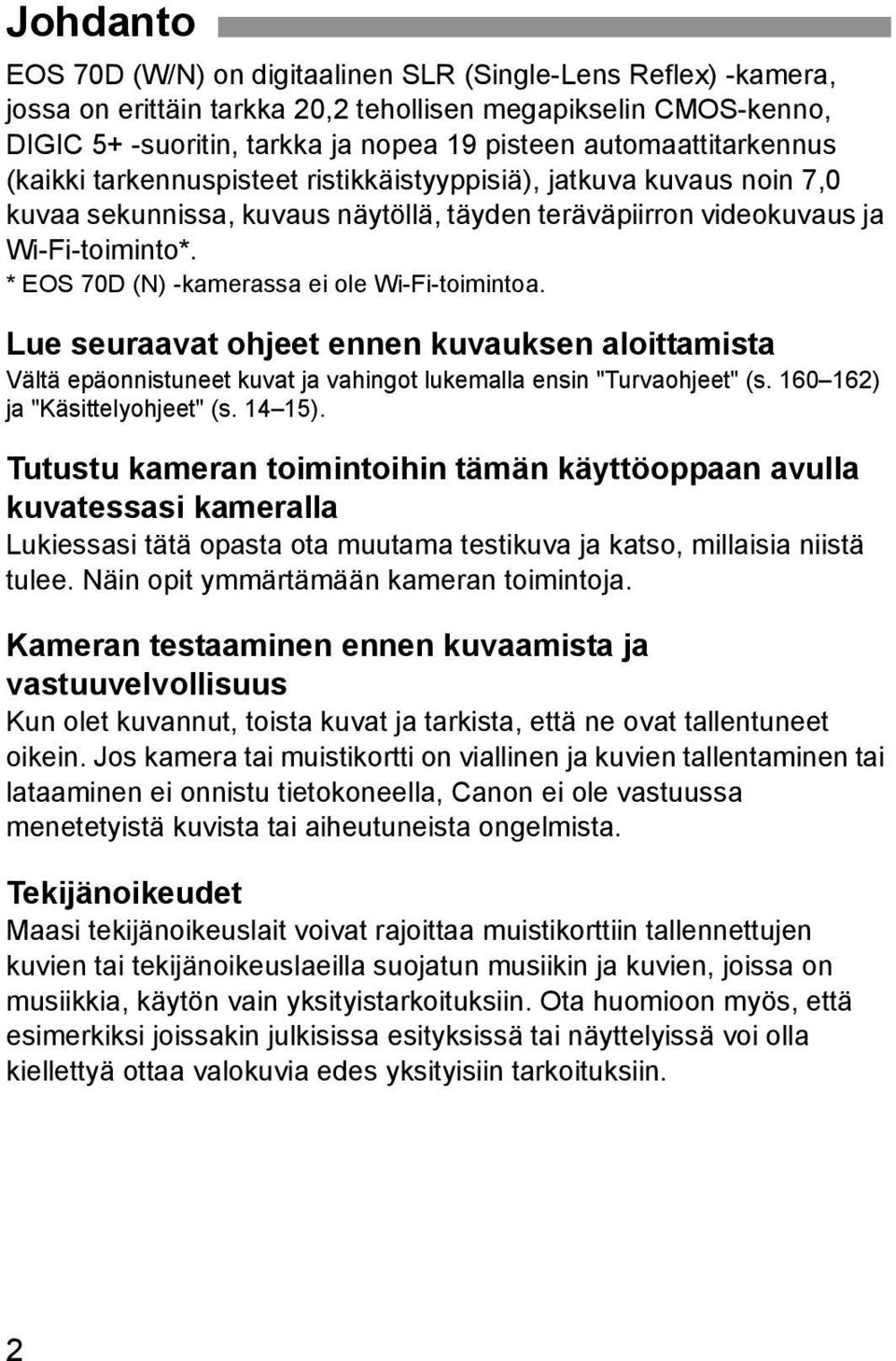* EOS 70D (N) -kamerassa ei ole Wi-Fi-toimintoa. Lue seuraavat ohjeet ennen kuvauksen aloittamista Vältä epäonnistuneet kuvat ja vahingot lukemalla ensin "Turvaohjeet" (s.