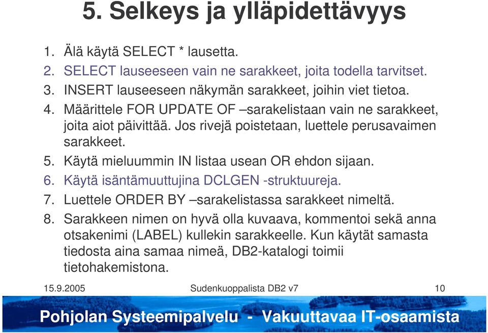 Jos rivejä poistetaan, luettele perusavaimen sarakkeet. 5. Käytä mieluummin IN listaa usean OR ehdon sijaan. 6. Käytä isäntämuuttujina DCLGEN -struktuureja. 7.