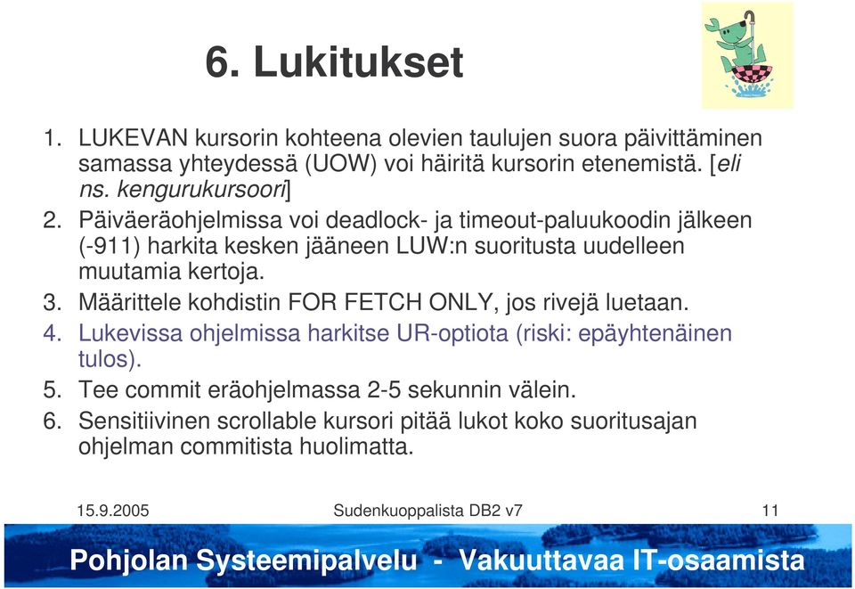 Päiväeräohjelmissa voi deadlock- ja timeout-paluukoodin jälkeen (-911) harkita kesken jääneen LUW:n suoritusta uudelleen muutamia kertoja. 3.