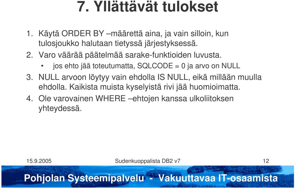 Varo väärää päätelmää sarake-funktioiden luvusta. jos ehto jää toteutumatta, SQLCODE = 0 ja arvo on NULL 3.