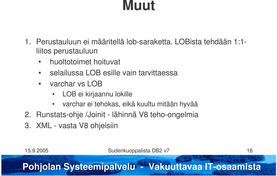 vain tarvittaessa varchar vs LOB LOB ei kirjaannu lokille varchar ei tehokas, eikä
