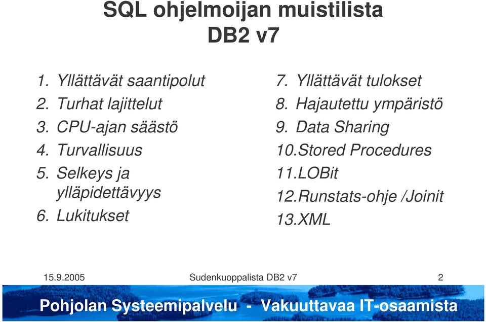 Selkeys ja ylläpidettävyys 6. Lukitukset 7. Yllättävät tulokset 8.