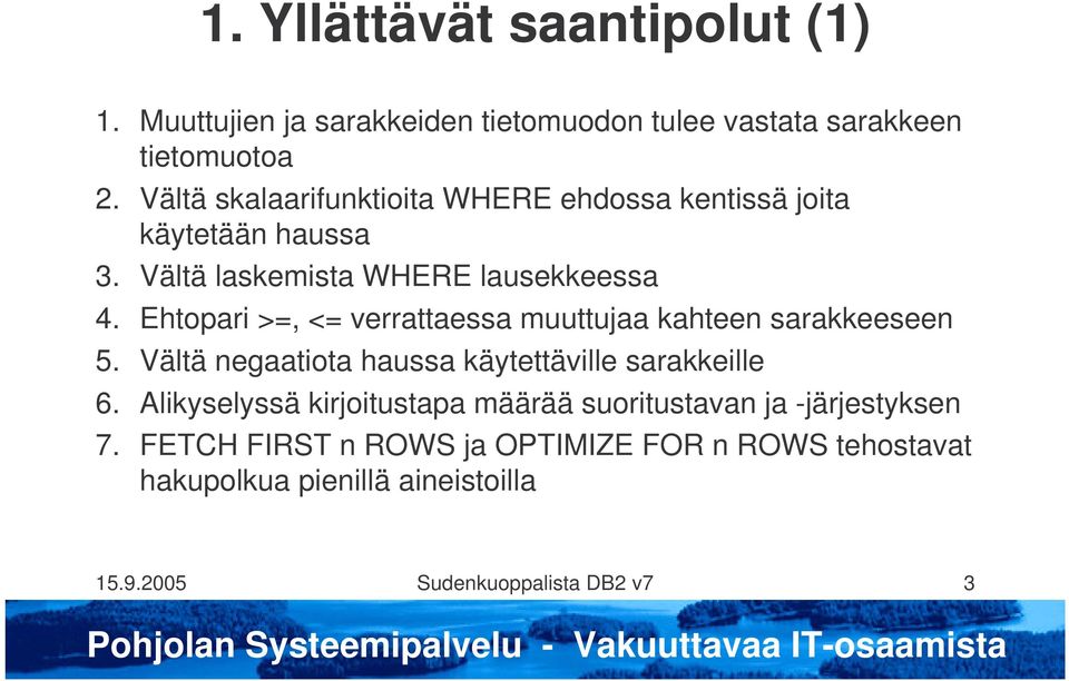 Ehtopari >=, <= verrattaessa muuttujaa kahteen sarakkeeseen 5. Vältä negaatiota haussa käytettäville sarakkeille 6.