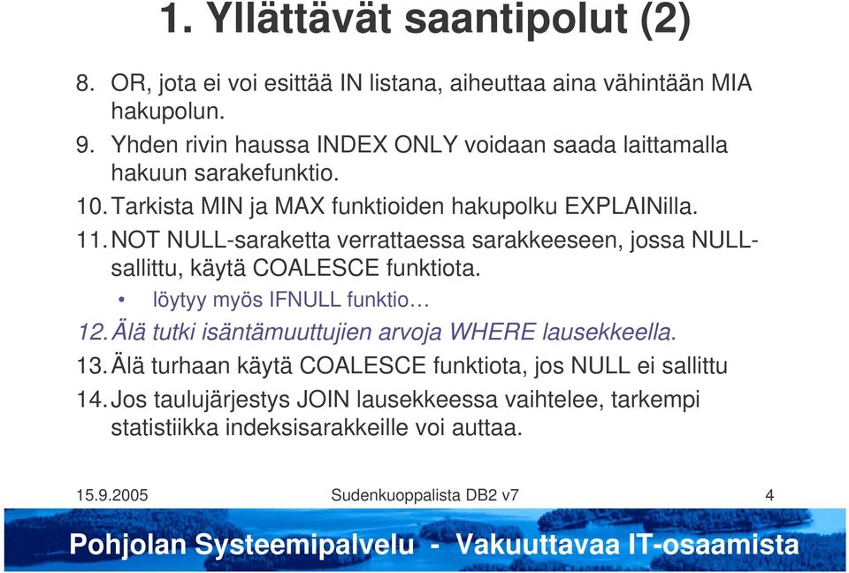 NOT NULL-saraketta verrattaessa sarakkeeseen, jossa NULLsallittu, käytä COALESCE funktiota. löytyy myös IFNULL funktio 12.