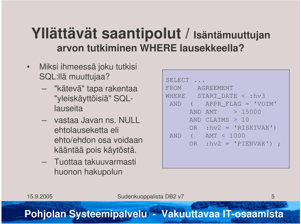 NULL ehtolauseketta eli ehto/ehdon osa voidaan kääntää pois käytöstä. Tuottaa takuuvarmasti huonon hakupolun SELECT.