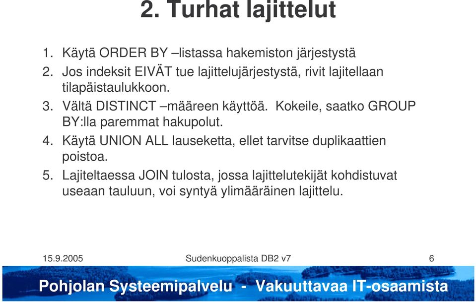 Vältä DISTINCT määreen käyttöä. Kokeile, saatko GROUP BY:lla paremmat hakupolut. 4.