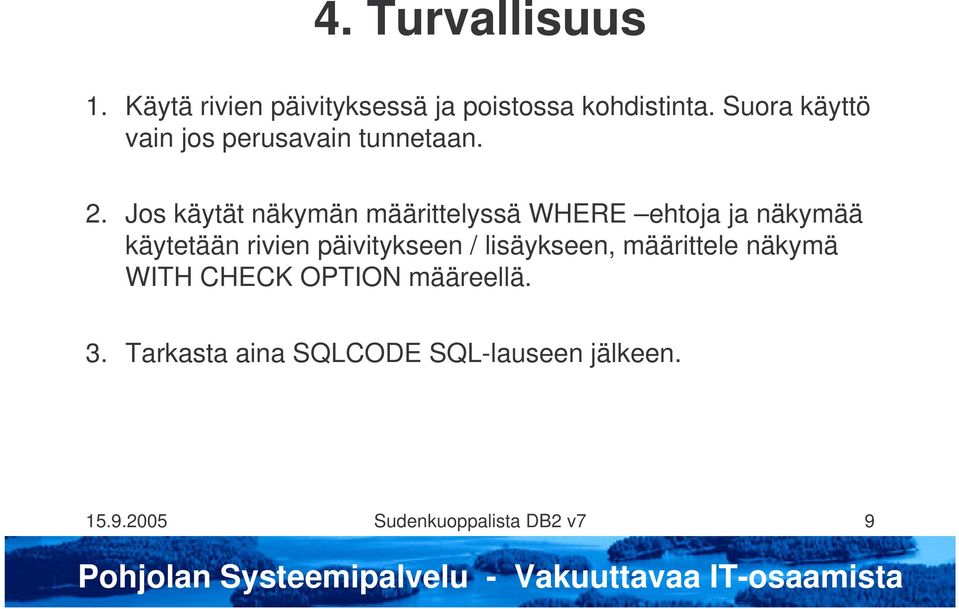 Jos käytät näkymän määrittelyssä WHERE ehtoja ja näkymää käytetään rivien päivitykseen