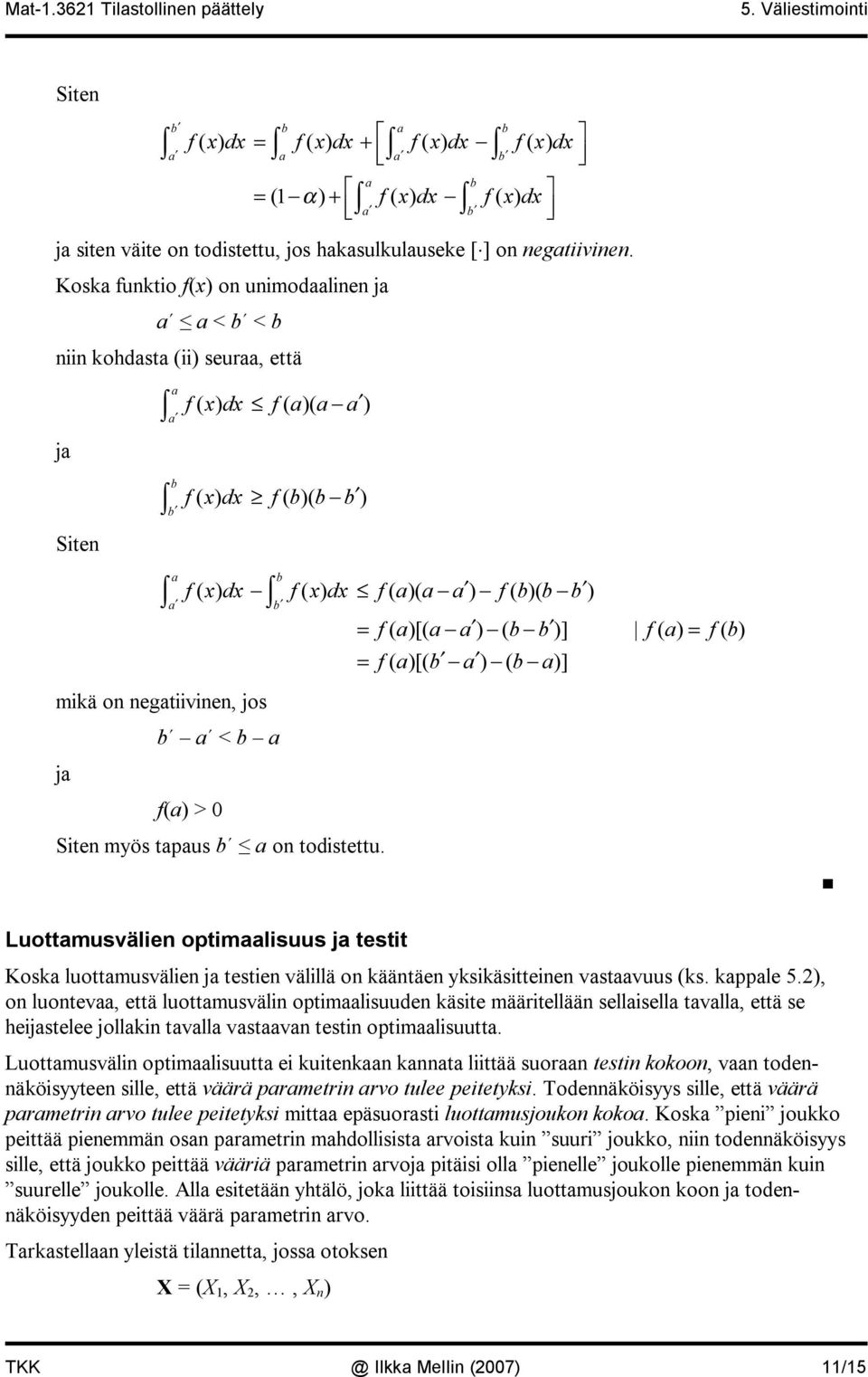 a b = f( a)[( a a ) ( b b )] f( a) = f( b) = f( a)[( b a ) ( b a)] mikä on negatiivinen, jos b a < b a ja f(a) > 0 Siten myös tapaus b a on todistettu.