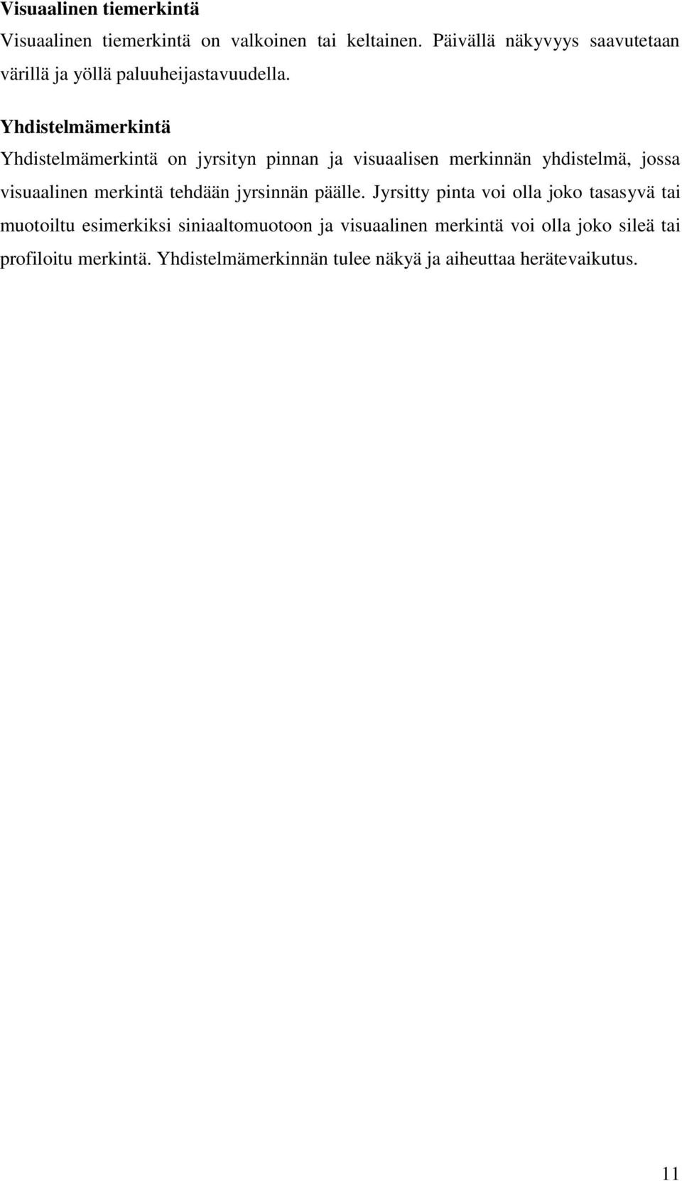 Yhdistelmämerkintä Yhdistelmämerkintä on jyrsityn pinnan ja visuaalisen merkinnän yhdistelmä, jossa visuaalinen merkintä