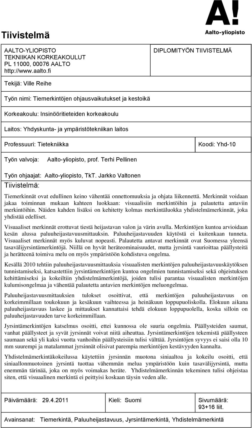 Professuuri: Tietekniikka Koodi: Yhd-10 Työn valvoja: Aalto-yliopisto, prof. Terhi Pellinen Työn ohjaajat: Aalto-yliopisto, TkT.