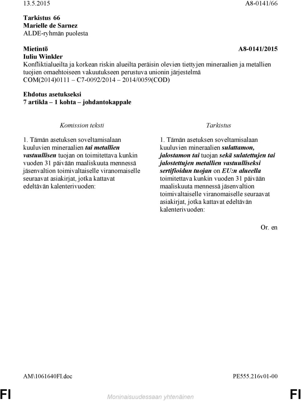 toimivaltaiselle viranomaiselle seuraavat asiakirjat, jotka kattavat edeltävän kalenterivuoden: 1.