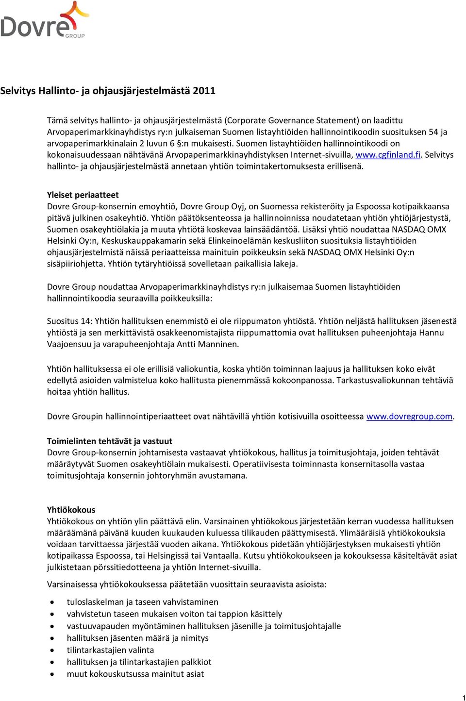 Suomen listayhtiöiden hallinnointikoodi on kokonaisuudessaan nähtävänä Arvopaperimarkkinayhdistyksen Internet-sivuilla, www.cgfin