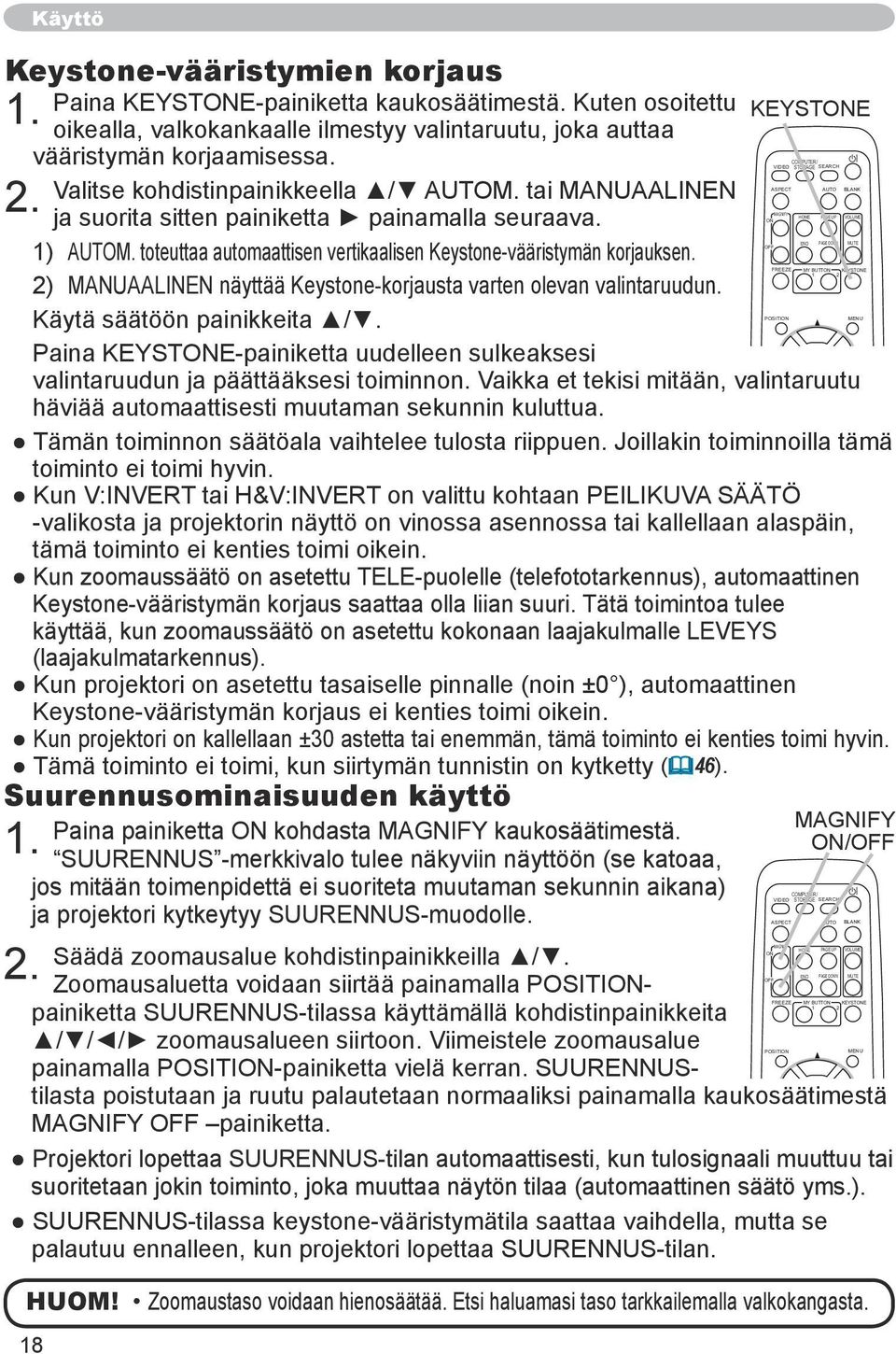 END PAGE DOWN MUTE OFF 1) AUTOM. toteuttaa automaattisen vertikaalisen Keystone-vääristymän korjauksen.