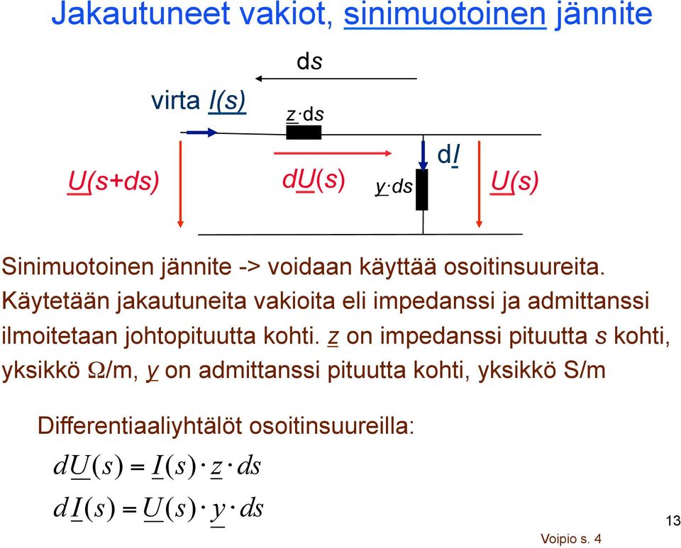 Käytetään jakautuneita vakioita eli impedani ja admittani ilmoitetaan johtopituutta kohti.