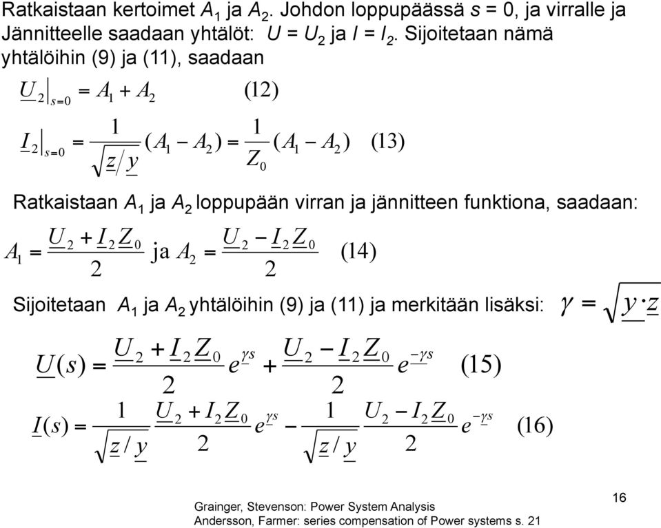 virran ja jännitteen funktiona, aadaan: (4) ja A A + Sijoitetaan A ja A yhtälöihin (9) ja () ja merkitään liäki: