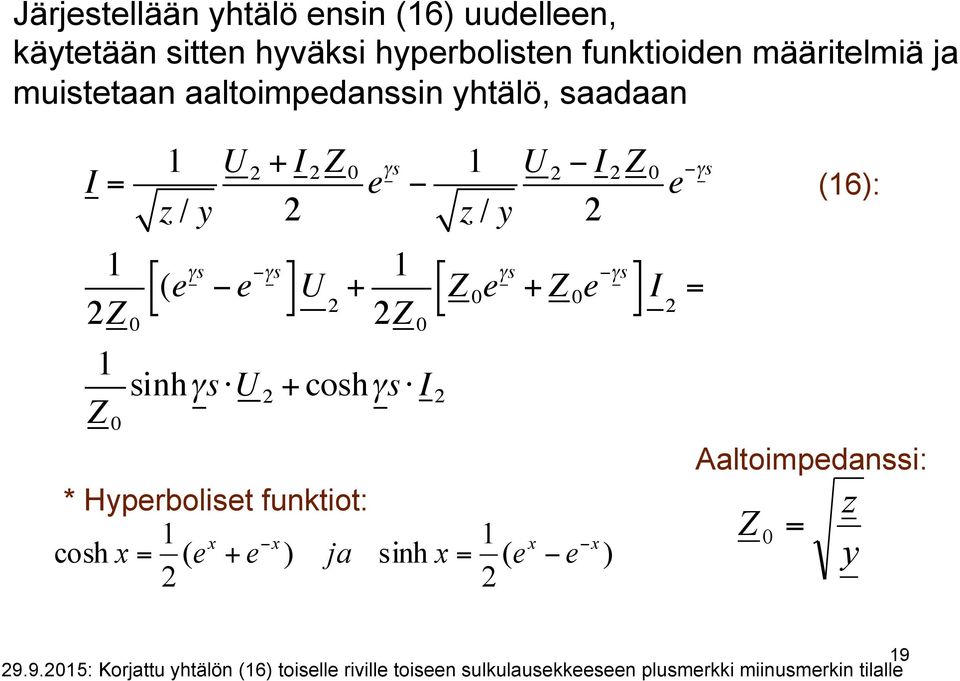 Hyperboliet funktiot: x x coh x ( e + e ) ja inh z / y " # e + e x ( e x e x ) e $ % (6):