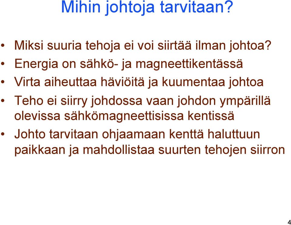johtoa Teho ei iirry johdoa vaan johdon ympärillä olevia ähkömagneettiia