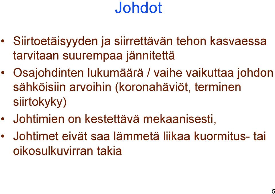 arvoihin (koronahäviöt, terminen iirtokyky) Johtimien on ketettävä