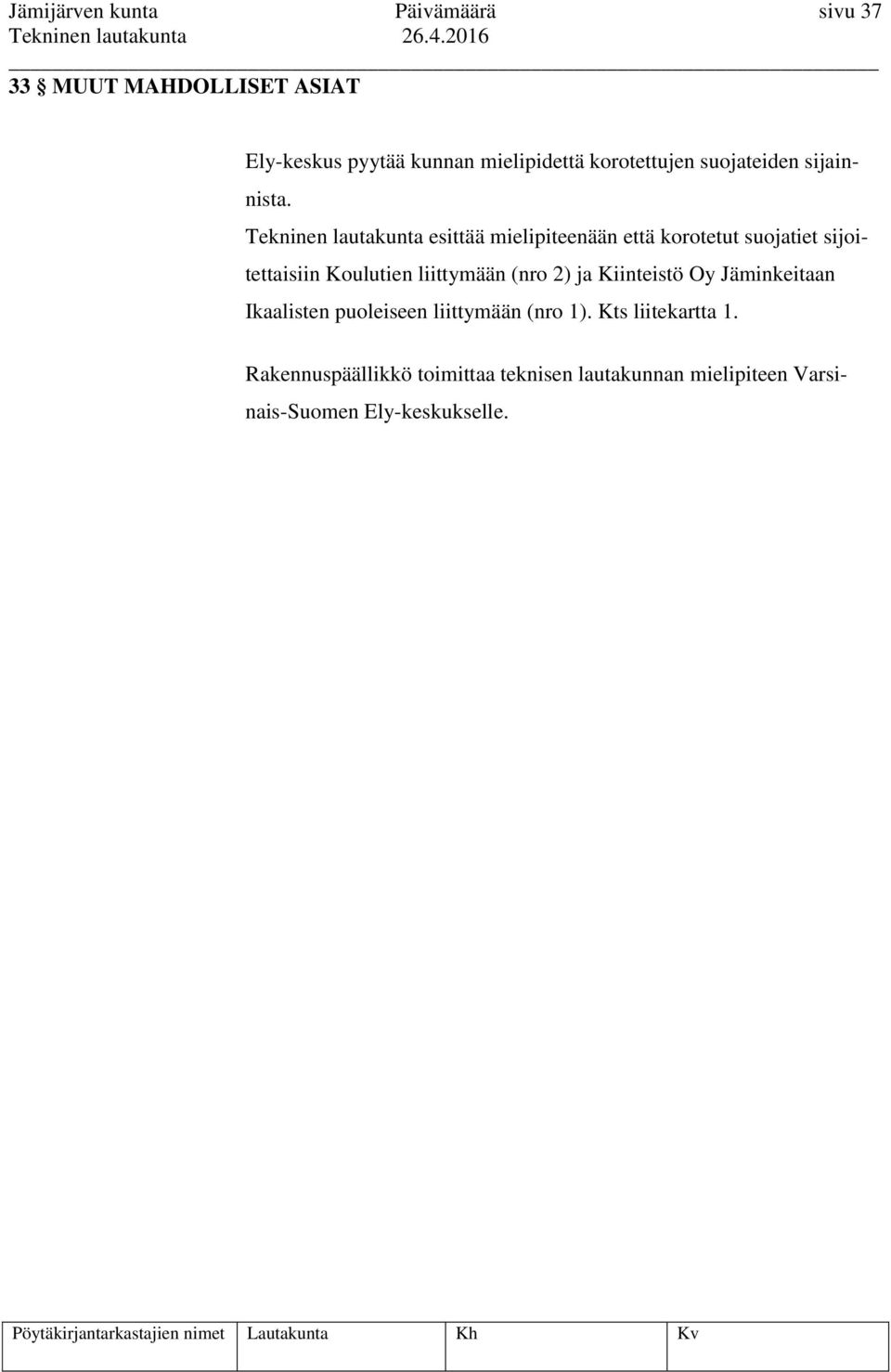 Tekninen lautakunta esittää mielipiteenään että korotetut suojatiet sijoitettaisiin Koulutien liittymään