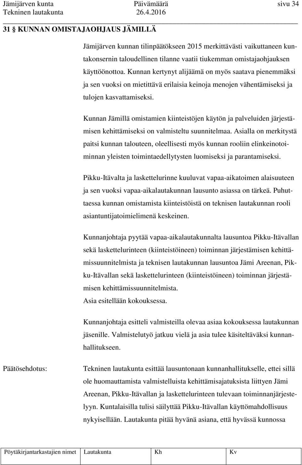 Kunnan Jämillä omistamien kiinteistöjen käytön ja palveluiden järjestämisen kehittämiseksi on valmisteltu suunnitelmaa.