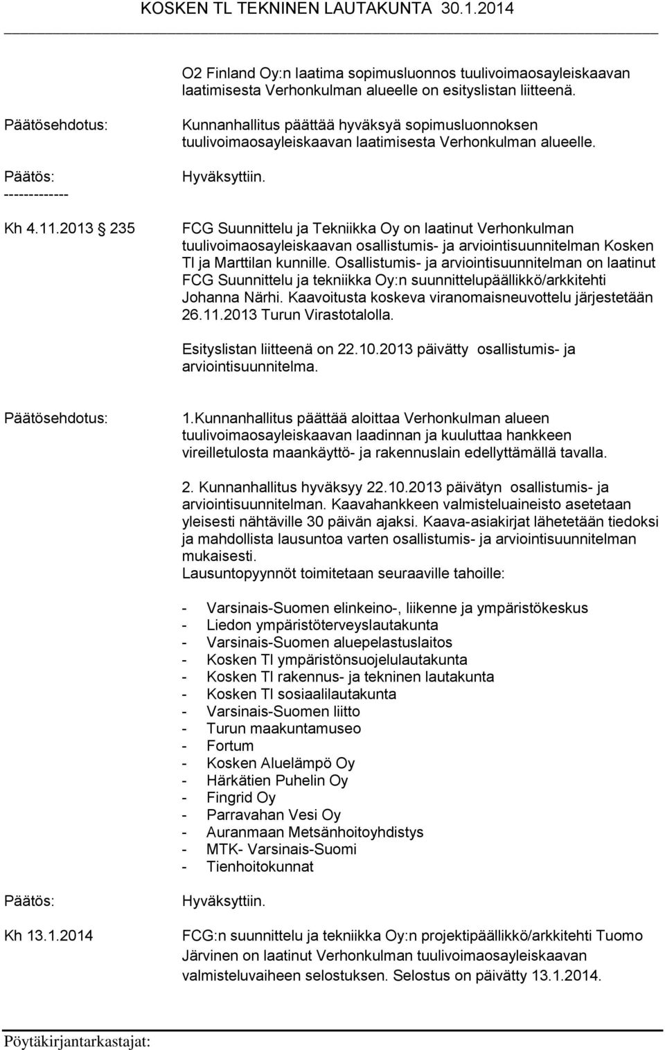 FCG Suunnittelu ja Tekniikka Oy on laatinut Verhonkulman tuulivoimaosayleiskaavan osallistumis- ja arviointisuunnitelman Kosken Tl ja Marttilan kunnille.