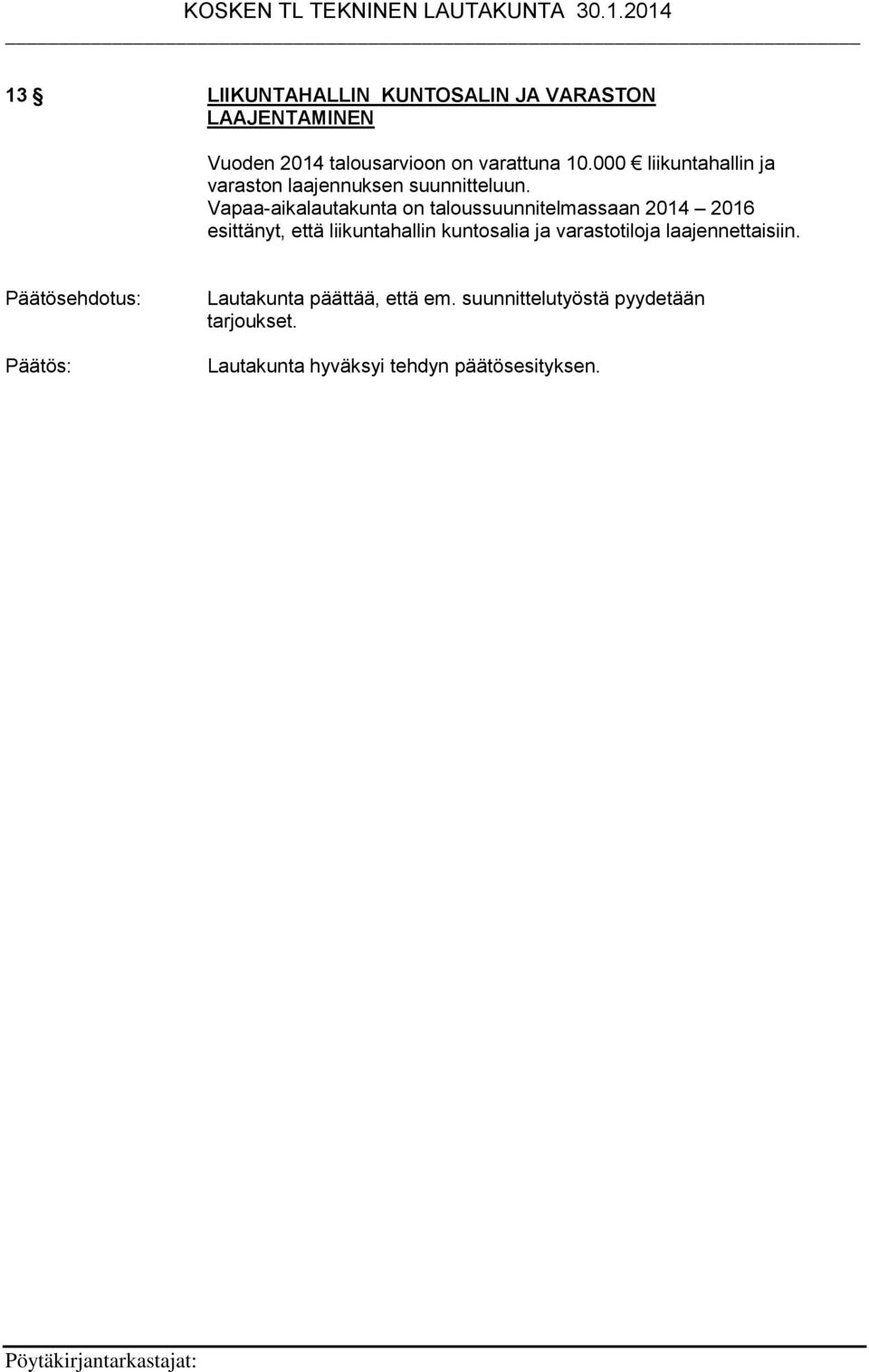 Vapaa-aikalautakunta on taloussuunnitelmassaan 2014 2016 esittänyt, että liikuntahallin kuntosalia