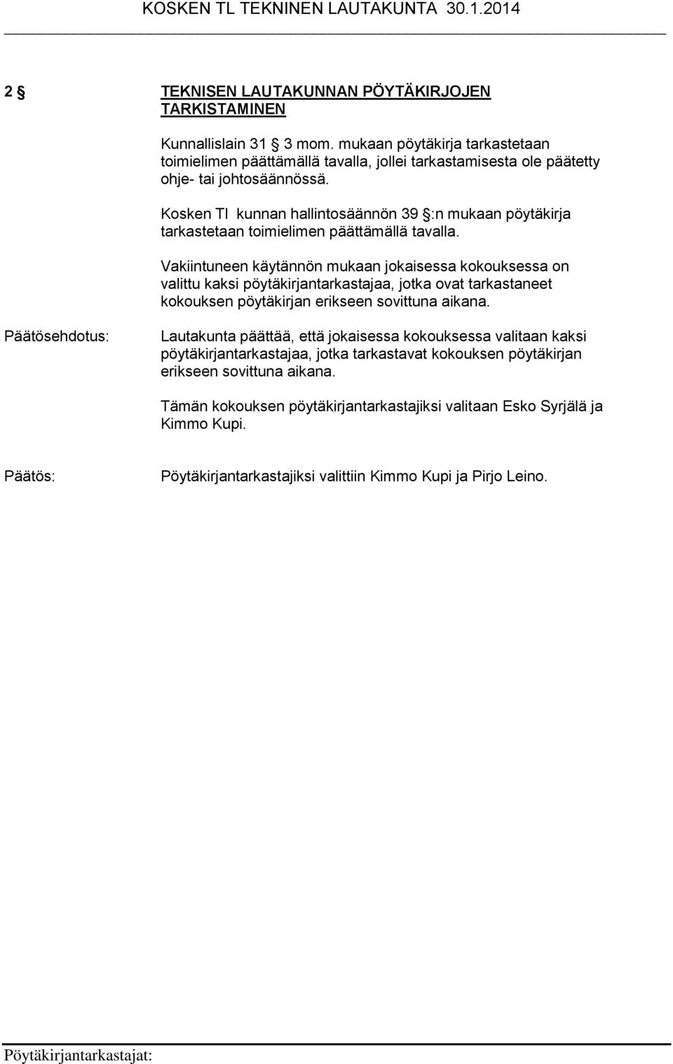 Kosken Tl kunnan hallintosäännön 39 :n mukaan pöytäkirja tarkastetaan toimielimen päättämällä tavalla.
