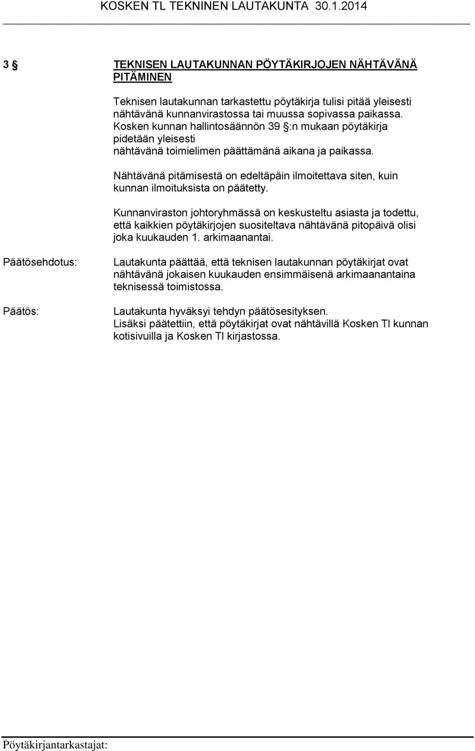 Nähtävänä pitämisestä on edeltäpäin ilmoitettava siten, kuin kunnan ilmoituksista on päätetty.