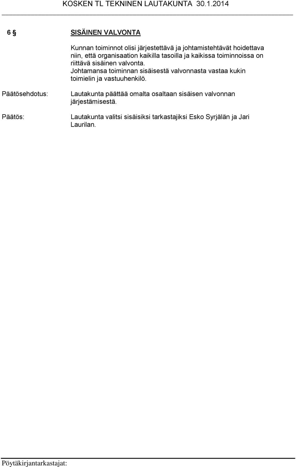 Johtamansa toiminnan sisäisestä valvonnasta vastaa kukin toimielin ja vastuuhenkilö.
