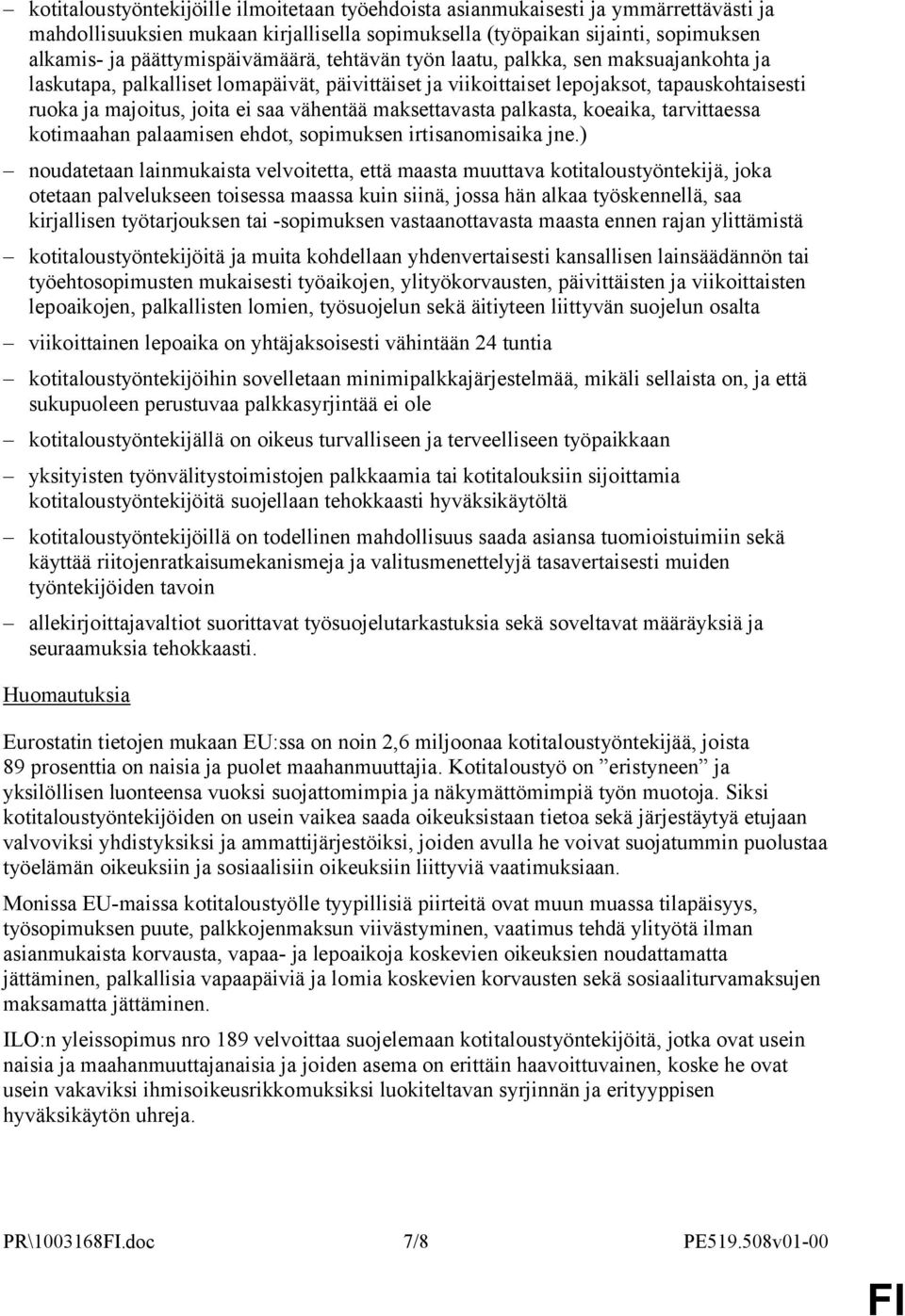 vähentää maksettavasta palkasta, koeaika, tarvittaessa kotimaahan palaamisen ehdot, sopimuksen irtisanomisaika jne.