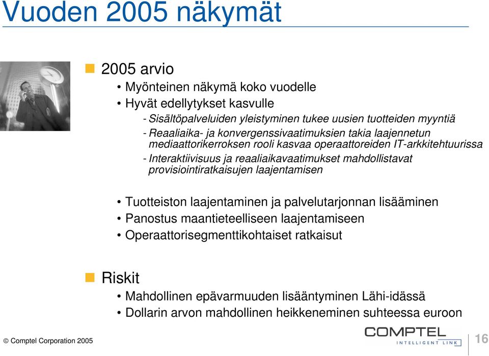 reaaliaikavaatimukset mahdollistavat provisiointiratkaisujen laajentamisen Tuotteiston laajentaminen ja palvelutarjonnan lisääminen Panostus maantieteelliseen