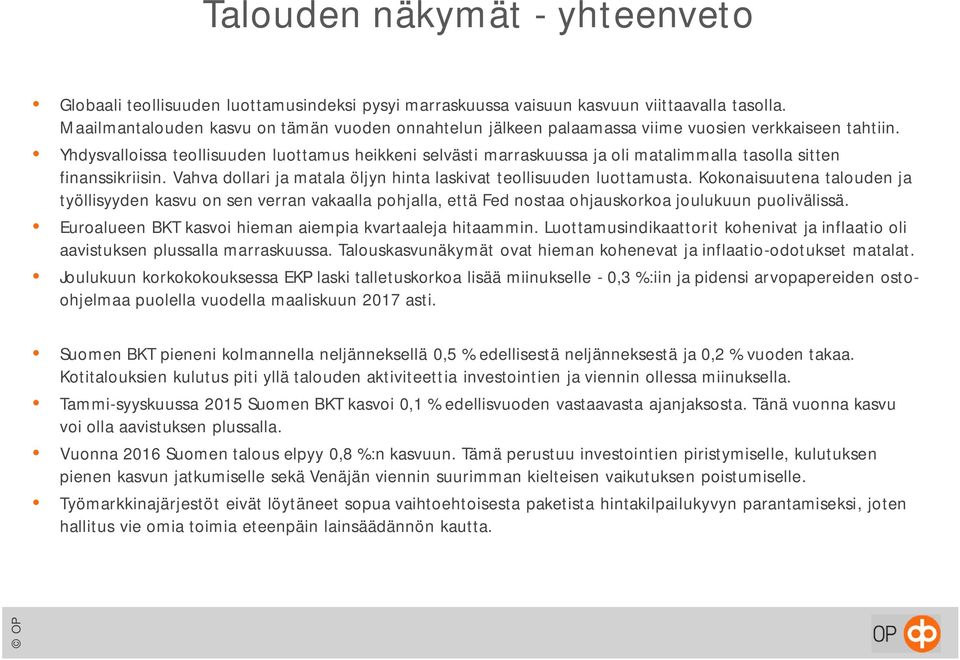 Yhdysvalloissa teollisuuden luottamus heikkeni selvästi marraskuussa ja oli matalimmalla tasolla sitten finanssikriisin. Vahva dollari ja matala öljyn hinta laskivat teollisuuden luottamusta.