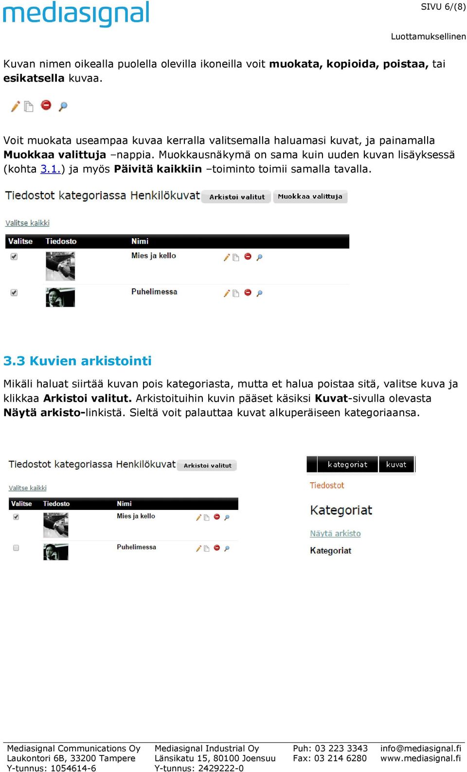 Muokkausnäkymä on sama kuin uuden kuvan lisäyksessä (kohta 3.