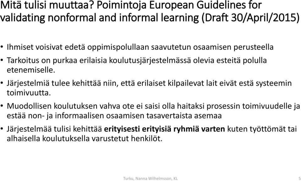 perusteella Tarkoitus on purkaa erilaisia koulutusjärjestelmässä olevia esteitä polulla etenemiselle.