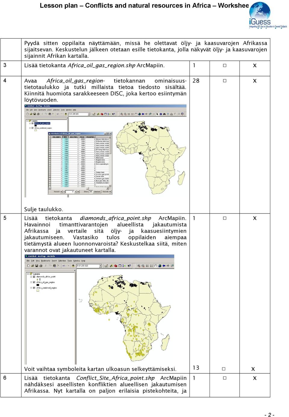 1 4 Avaa Africa_oil_gas_region- tietokannan ominaisuustietotaulukko ja tutki millaista tietoa tiedosto sisältää. Kiinnitä huomiota sarakkeeseen DISC, joka kertoo esiintymän löytövuoden.