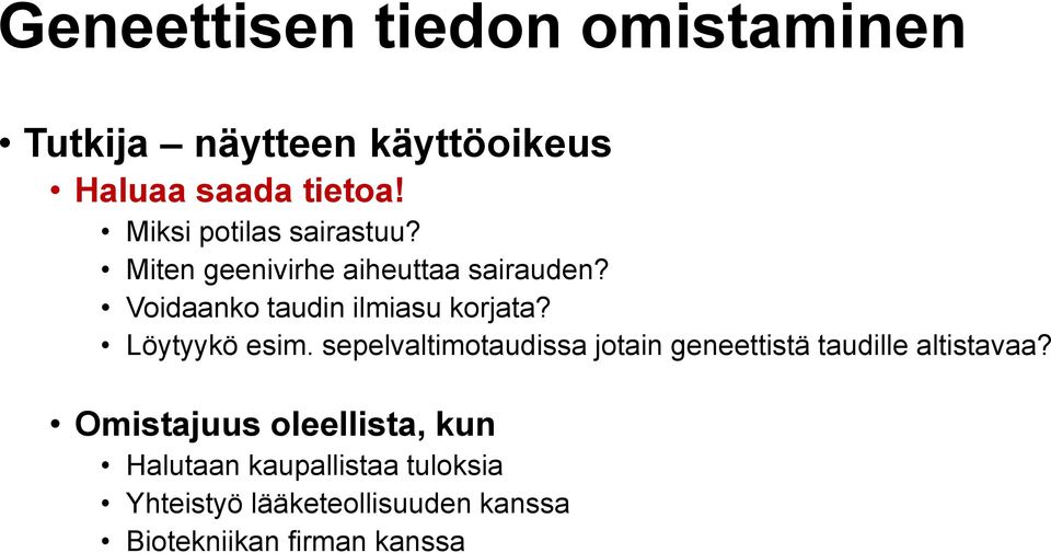 Voidaanko taudin ilmiasu korjata? Löytyykö esim.