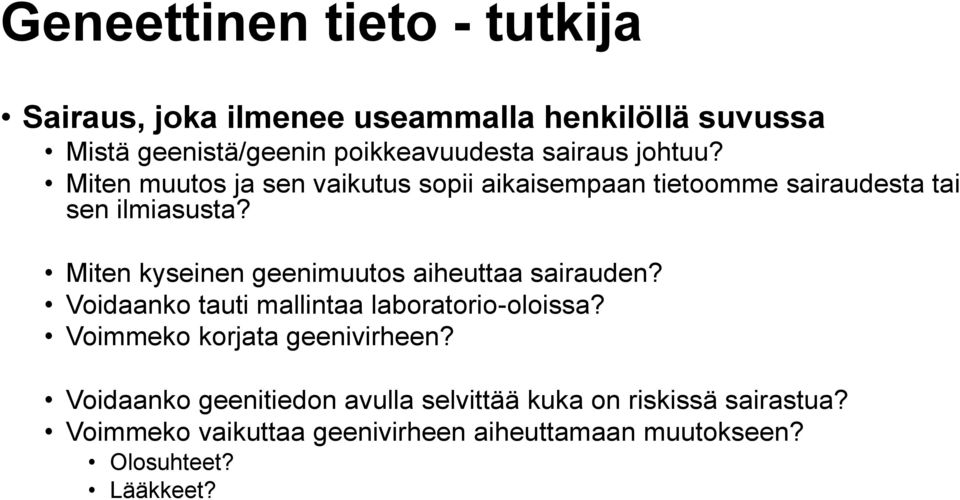 Miten kyseinen geenimuutos aiheuttaa sairauden? Voidaanko tauti mallintaa laboratorio-oloissa?