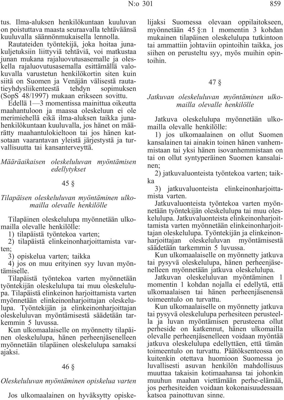 henkilökortin siten kuin siitä on Suomen ja Venäjän välisestä rautatieyhdysliikenteestä tehdyn sopimuksen (SopS 48/1997) mukaan erikseen sovittu.