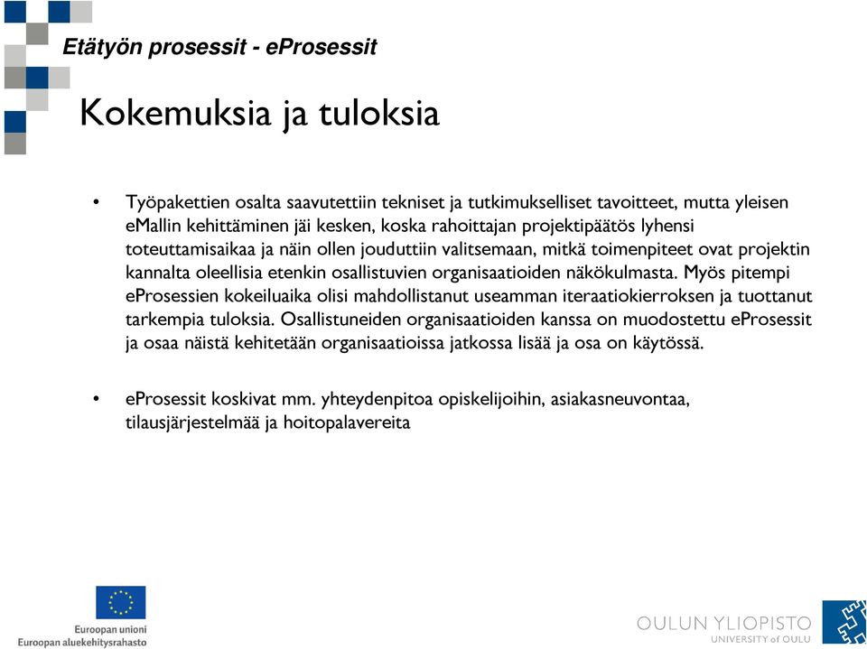 Myös pitempi eprosessien kokeiluaika olisi mahdollistanut useamman iteraatiokierroksen ja tuottanut tarkempia tuloksia.