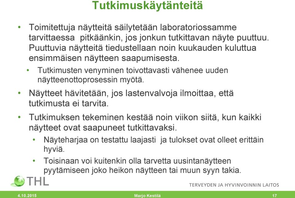 Näytteet hävitetään, jos lastenvalvoja ilmoittaa, että tutkimusta ei tarvita.