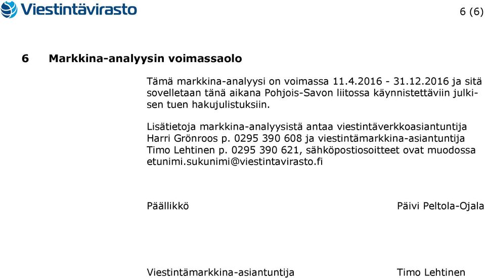 Lisätietoja markkina-analyysistä antaa viestintäverkkoasiantuntija Harri Grönroos p.