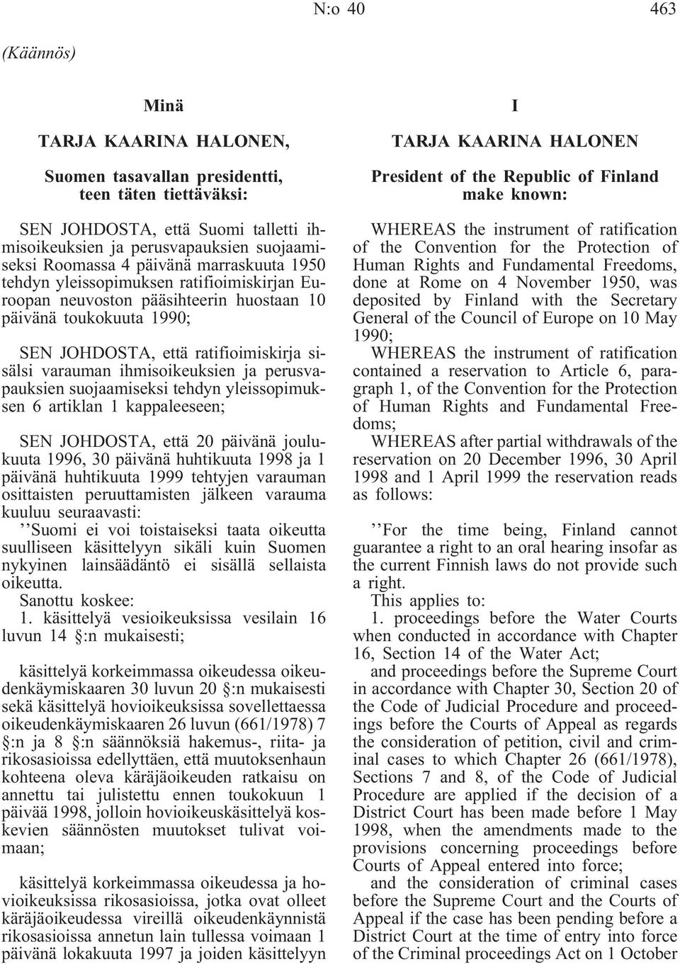 ihmisoikeuksien ja perusvapauksien suojaamiseksi tehdyn yleissopimuksen 6 artiklan 1 kappaleeseen; SEN JOHDOSTA, että 20 päivänä joulukuuta 1996, 30 päivänä huhtikuuta 1998 ja 1 päivänä huhtikuuta
