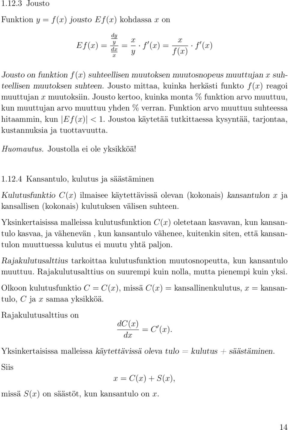 Funktion arvo muuttuu suhteessa hitaammin, kun Ef(x) < 1. Joustoa käytetää tutkittaessa kysyntää, tarjontaa, kustannuksia ja tuottavuutta. Huomautus. Joustolla ei ole yksikköä! 1.12.